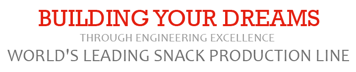 Building Your Dreams through Engineering Excellence. World's Leading Snack Production Line